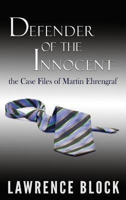 Defender of the Innocent: The Casebook of Martin Ehrengraf - Lawrence Block - cover