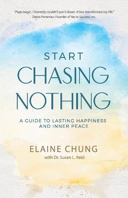 Start Chasing Nothing: A Guide to Lasting Happiness and Inner Peace - Elaine Chung - cover