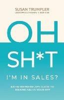 Libro in inglese OH SH*T, I'm in Sales?: An Entrepreneur's Guide to Making Sales Your BFF  - Susan Trumpler
