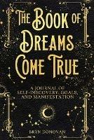 The Book of Dreams Come True: A Journal of Self-Discovery, Goals, and Manifestation - Bryn Donovan - cover