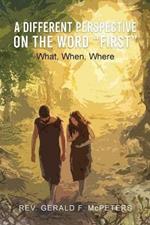 A Different Perspective on the Word First: What, When, Where