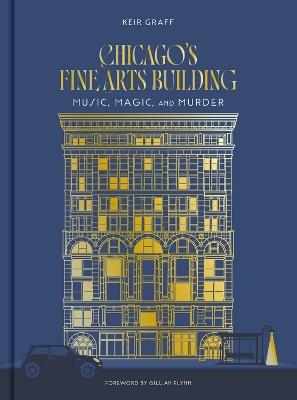 Chicago's Fine Arts Building: Music, Magic, and Murder - Keir Graff - cover