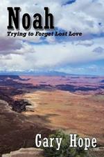 Noah: Trying to Forget Lost Love