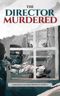 The Director Murdered - Emmanuel Igwaro Odongo-Aginya - cover