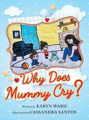 Why Does Mummy Cry? - Karyn Ward - cover