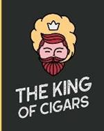 The King Of Cigars: Aficionado Cigar Bar Gift Cigarette Notebook Humidor Rolled Bundle Flavors Strength Cigar Band Stogies and Mash Earthy