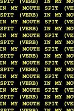 Spit (Verb) in My Mouth