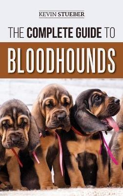 The Complete Guide to Bloodhounds: Finding, Raising, Feeding, Nose Work and Tracking Training, Exercising, and Loving your new Bloodhound Puppy - Kevin Stueber - cover