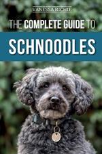 The Complete Guide to Schnoodles: Selecting, Training, Feeding, Exercising, Socializing, and Loving Your New Schnoodle Puppy