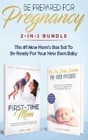 Be Prepared for Pregnancy: 2-in-1 Bundle: First-Time Mom: What to Expect When You're Expecting + No-Cry Baby Sleep Solution - The #1 New Mom's Box Set to be Ready for Your Newborn Baby - Olsen Kate - cover