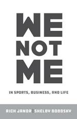 We Not Me: In Sports, Business, and Life