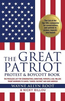 The Great Patriot Protest and Boycott Book: The Priceless List for Conservatives, Christians, Patriots, and 80+ Million Trump Warriors to Cancel Cancel Culture and Save America! - Wayne Allyn Root,Nicky Billou - cover