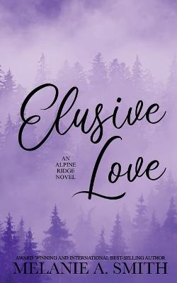 Elusive Love: A Small-Town Second Chance Single Dad Romance - Melanie a Smith - cover