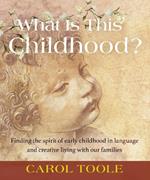 What is This Childhood?: Finding the Spirit of Early Childhood in Language and Creative Living with Our Families
