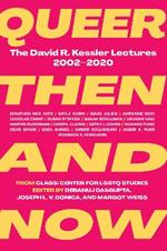 Queer Then and Now: The David R. Kessler Lectures, 2002–2020
