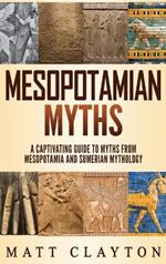 Mesopotamian Myths: A Captivating Guide to Myths from Mesopotamia and