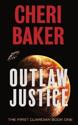 Outlaw Justice: A Space Opera Adventure - Cheri Baker - cover