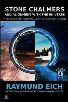 Stone Chalmers and Alignment With the Universe: To All High Emprise and In Public Convocation Assembled (Stone Chalmers #3-4) - Eich Raymund - cover