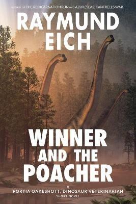 Winner and the Poacher: A Portia Oakeshott, Dinosaur Veterinarian Short Novel - Raymund Eich - cover