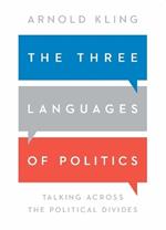 The Three Languages of Politics: Talking Across the Political Divides