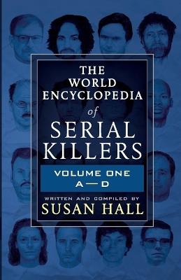The World Encyclopedia Of Serial Killers: Volume One A-D - Susan Hall - cover