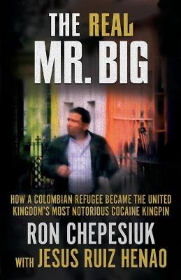 The Real Mr. Big - Ron Chepesiuk,Jesus Ruiz Henao - cover