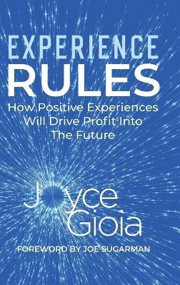 Experience Rules: How Positive Experiences Will Drive Profit into the Future - Joyce Gioia - cover