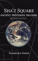 Sha'Z Square: Ancient Mysteries Decoded: Revised Edition