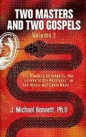 Two Masters and Two Gospels, Volume 1: The Teaching of Jesus Vs. The 