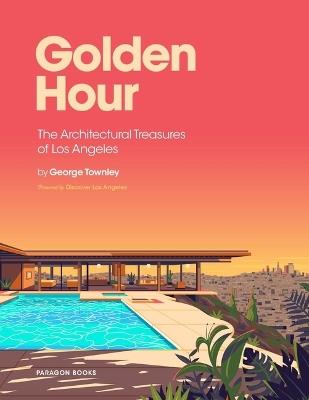 Golden Hour: The Architectural Treasures of Los Angeles - George Townley - cover