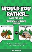 Would You Rather Book for Kids: Camping & Wildlife Edition - Fun, Silly, Challenging and Thought-Provoking Questions for Kids, Teens and the Whole Family - Jake Jokester - cover