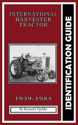 International Harvester Identification Guide: Serial Number Book - Kenneth Updike - cover