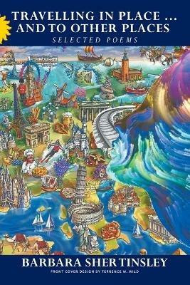 Travelling in Place . . . and to Other Places: Selected Poems - Barbara Sher Tinsley - cover