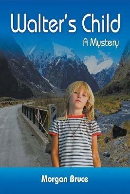 Walter's Child: A Mystery - Morgan Bruce - cover