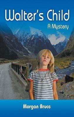 Walter's Child: A Mystery - Morgan Bruce - cover
