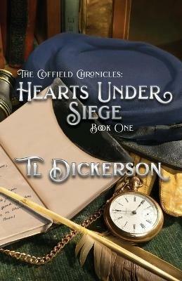 The Coffield Chronicles - Hearts Under Siege: Book One - Tl Dickerson - cover