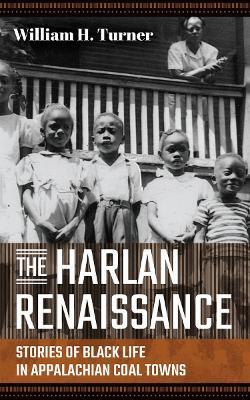 The Harlan Renaissance: Stories of Black Life in Appalachian Coal Towns - William H. Turner - cover