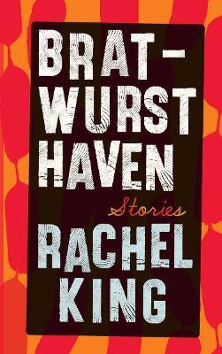 Bratwurst Haven: Stories - Rachel King - cover