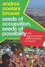 Seeds of Occupation, Seeds of Possibility: The Agrochemical-GMO Industry in Hawai'i