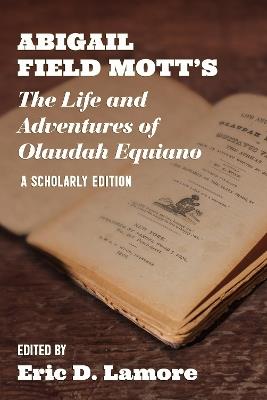 Abigail Field Mott's The Life and Adventures of Olaudah Equiano: A Scholarly Edition - cover