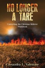 No Longer A Tare: Converting the Christian Believer Workbook