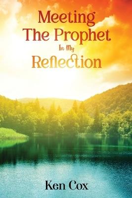 Meeting The Prophet In My Reflection - Ken Cox - cover