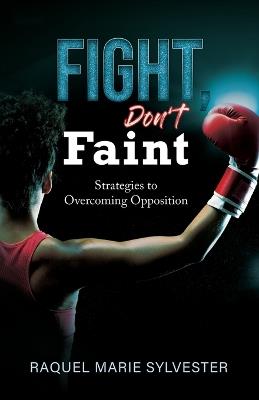 Fight, Don't Faint - Raquel M Sylvester - cover