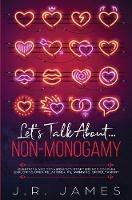 Let's Talk About... Non-Monogamy: Questions and Conversation Starters for Couples Exploring Open Relationships, Swinging, or Polyamory