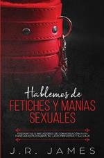 Hablemos de Fetiches y Manias Sexuales: Preguntas e Iniciadores de Conversacion para Parejas Explorando Su Lado Perverso y Salvaje