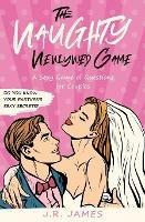 The Naughty Newlywed Game: A Sexy Game of Questions for Couples