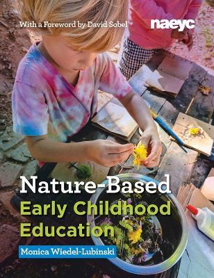 Nature-Based Early Childhood Education: How Emergent Curriculum and Nature Play Support Learning - Monica Wiedel-Lubinski - cover