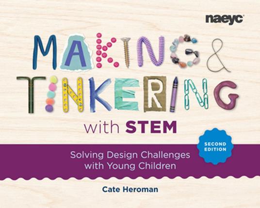 Making and Tinkering with STEM: Solving Design Challenges with Young Children, Second Edition