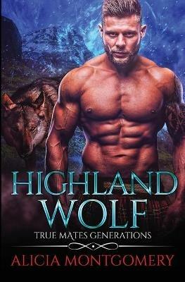Highland Wolf: True Mates Generations Book 5 - Alicia Montgomery - cover