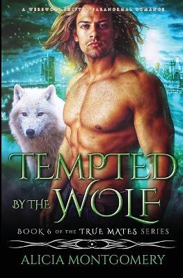 Tempted by the Wolf: A Werewolf Shifter Paranormal Romance - Alicia Montgomery - cover